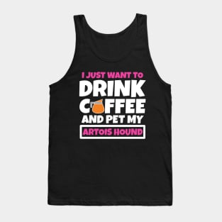 I just want to drink coffee and pet my Artois Hound Tank Top